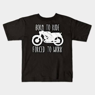 Motorcycle born to ride forced to work Kids T-Shirt